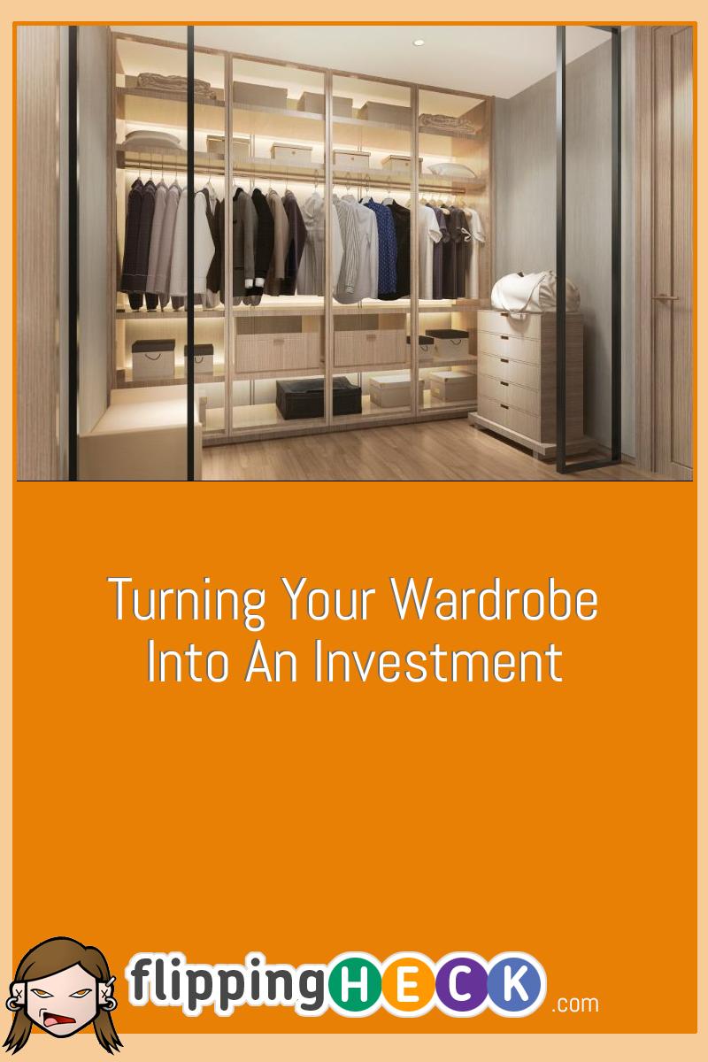 Turning Your Wardrobe Into An Investment