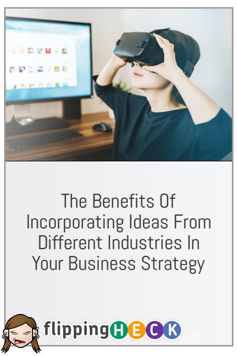 The Benefits of Incorporating Ideas From Different Industries in Your Business Strategy