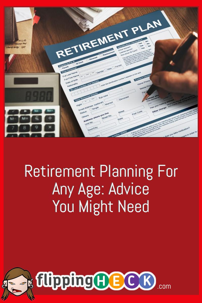 Retirement Planning For Any Age: Advice You Might Need