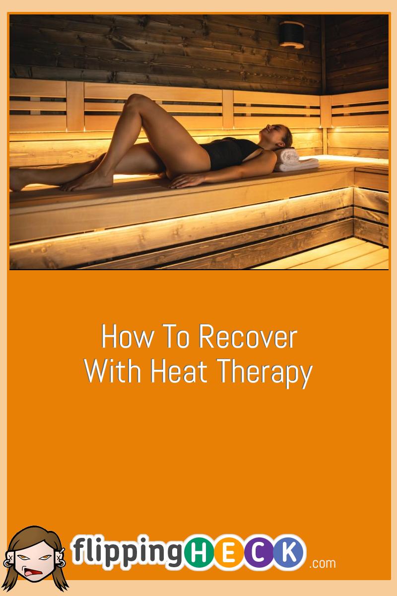 How To Recover With Heat Therapy