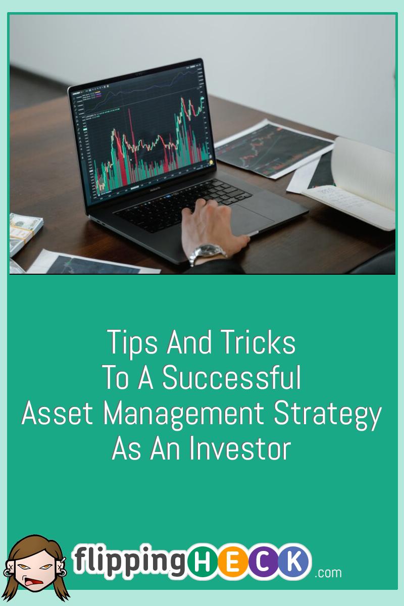 Tips And Tricks to A Successful Asset Management Strategy As An Investor
