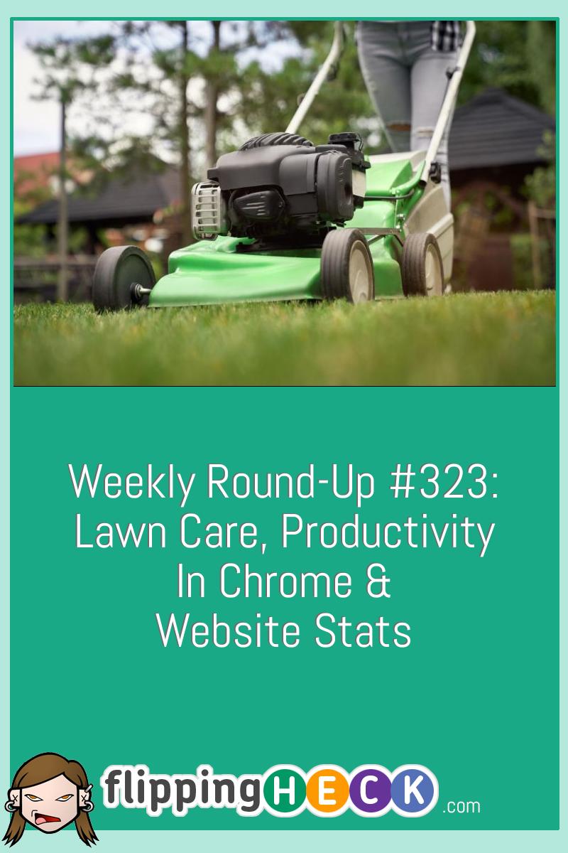 Weekly Round-Up #323: Lawn Care, Productivity in Chrome & Website Stats