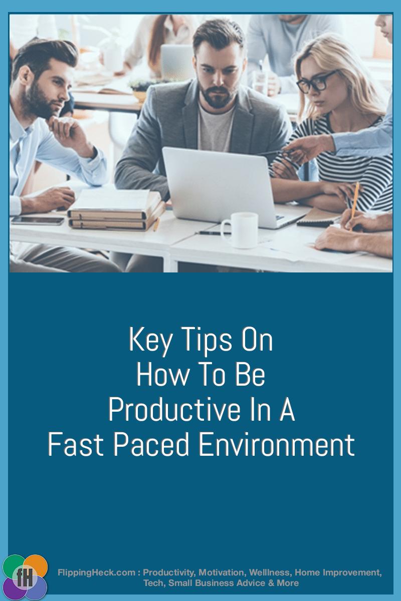 Key Tips On How To Be Productive In A Fast Paced Environment