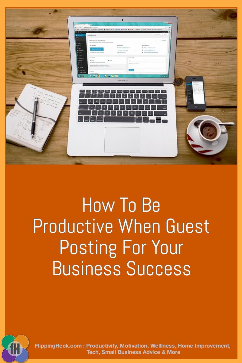 How To Be Productive When Guest Posting For Your Business Success