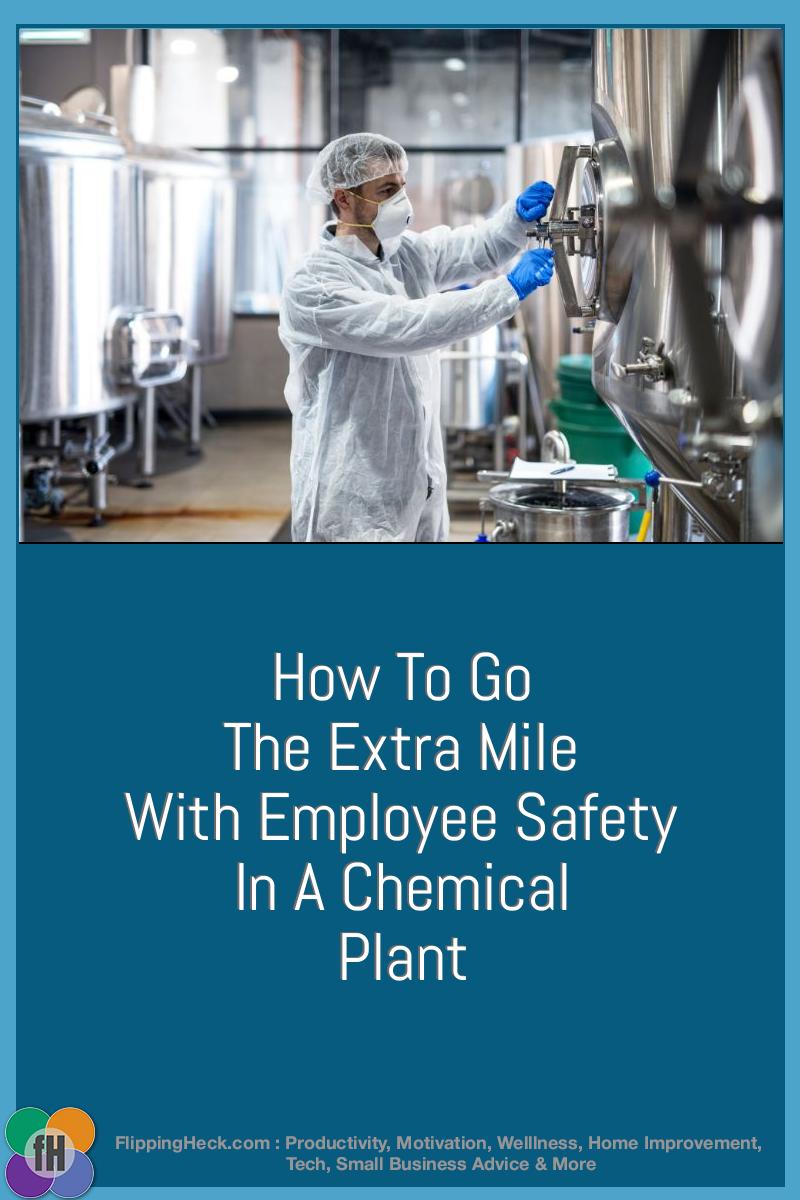 How To Go The Extra Mile With Employee Safety In A Chemical Plant