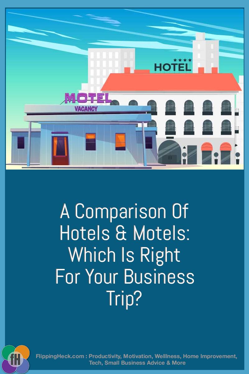 A Comparison Of Hotels & Motels: Which Is Right For Your Business Trip?