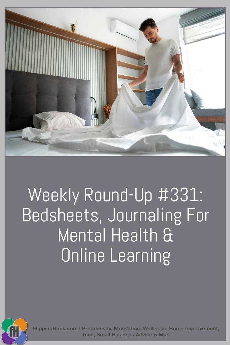 Weekly Round-Up #331: Bedsheets, Journaling For Mental Health & Online Learning