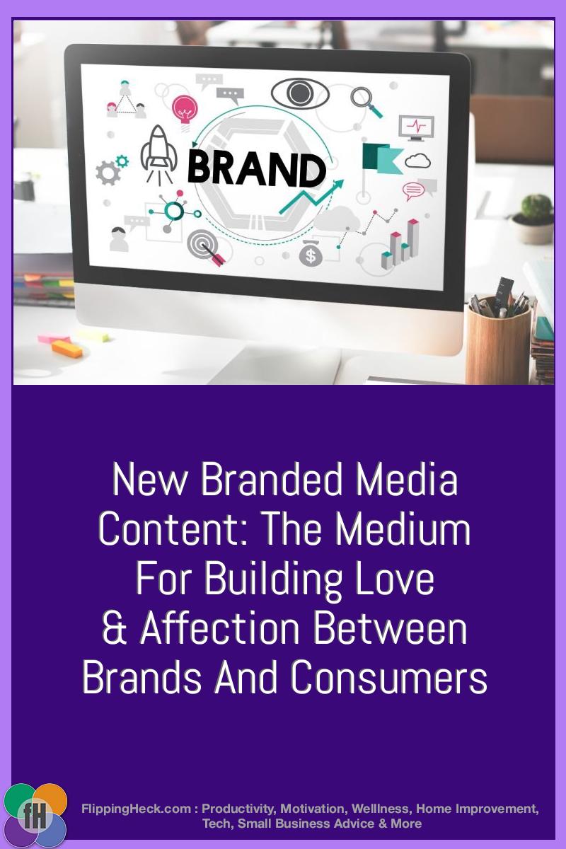 New Branded Media Content: The Medium for Building Love & Affection between Brands and Consumers