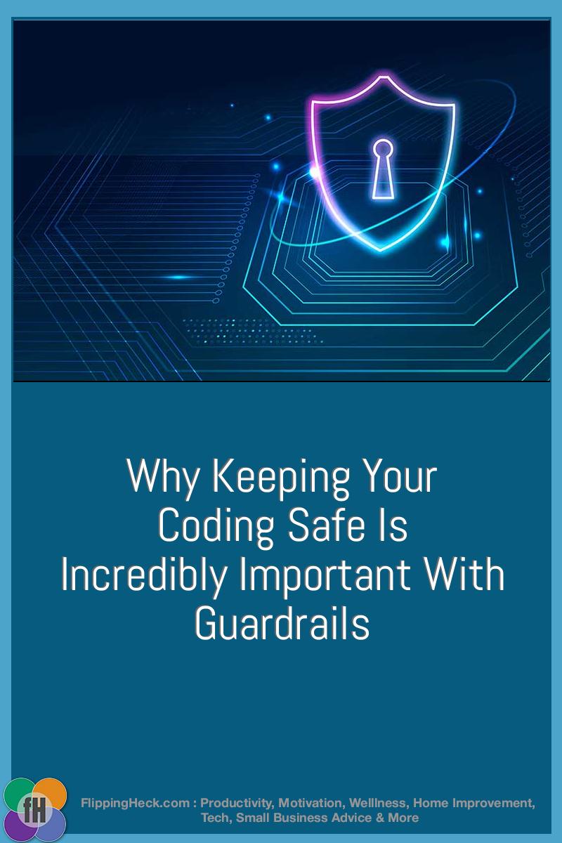 Why Keeping Your Coding Safe Is Incredibly Important With Guardrails