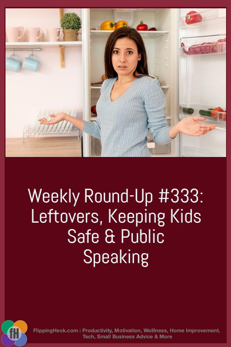 Weekly Round-Up #333: Leftovers, Keeping Kids Safe & Public Speaking