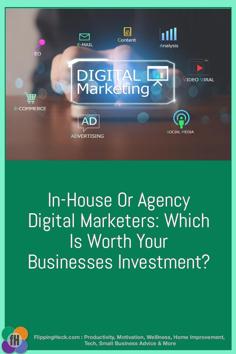 In-House Or Agency Digital Marketers: Which Is Worth Your Businesses Investment?