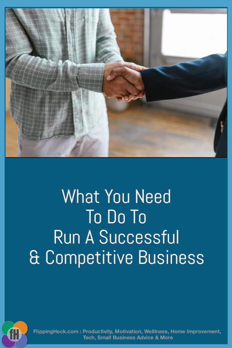 What You Need To Do To Run A Successful & Competitive Business