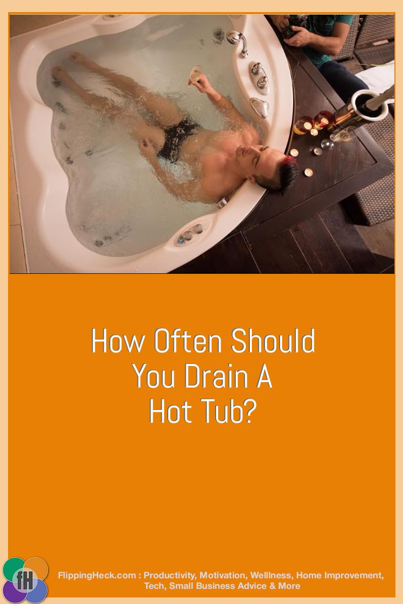 How Often Should You Drain A Hot Tub?
