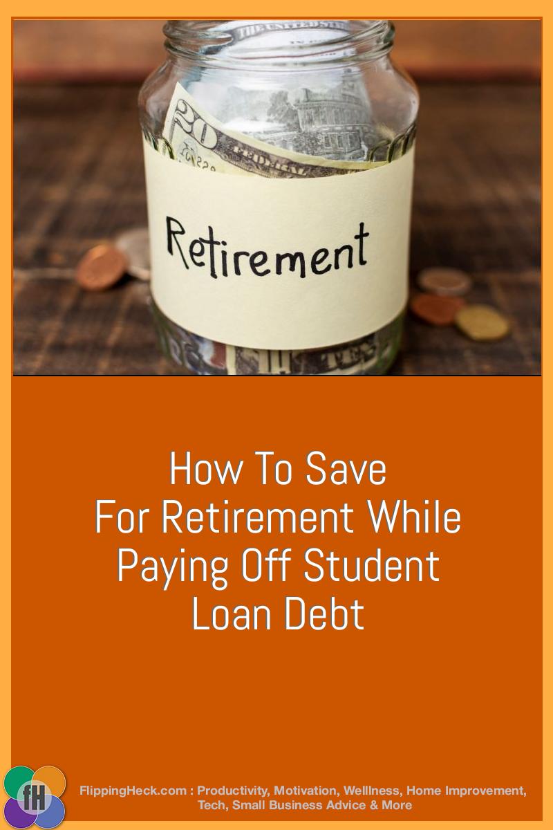 How To Save For Retirement While Paying Off Student Loan Debt