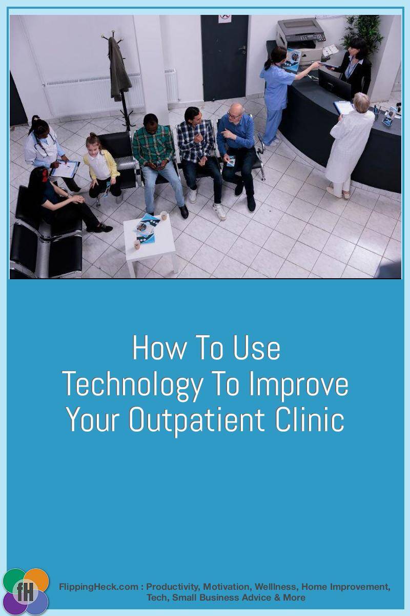 How To Use Technology To Improve Your Outpatient Clinic