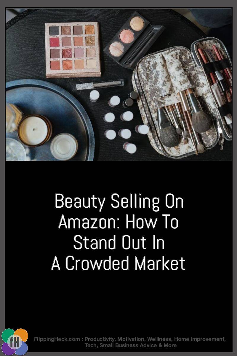 Beauty Selling On Amazon: How To Stand Out In A Crowded Market