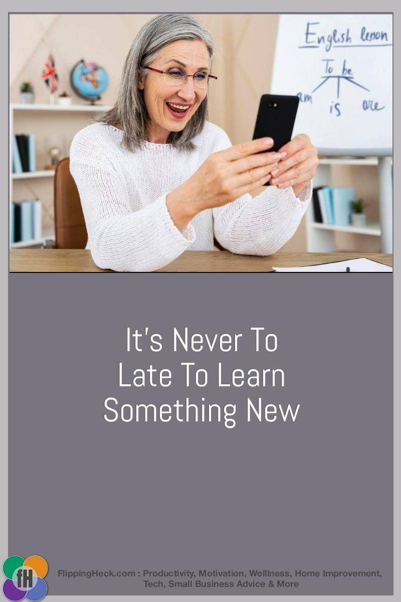 It’s Never To Late To Learn Something New