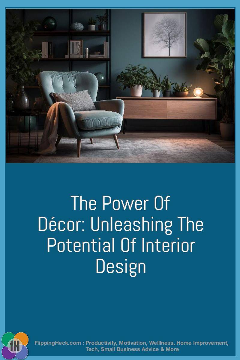 The Power Of Décor: Unleashing The Potential Of Interior Design