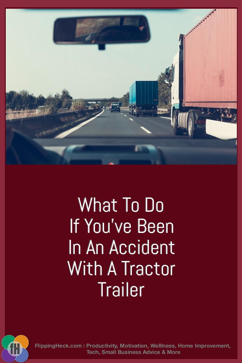 What To Do If You’ve Been In An Accident With A Tractor Trailer