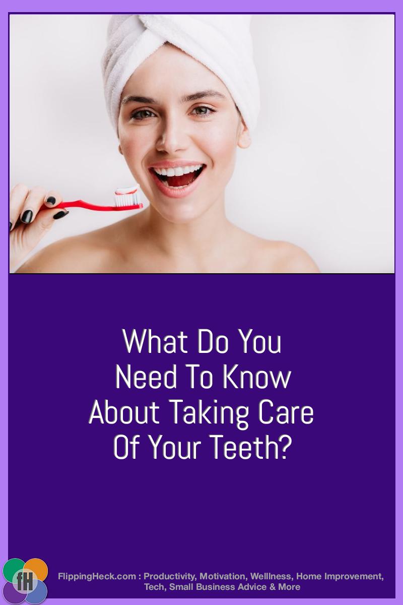 What Do You Need To Know About Taking Care Of Your Teeth?