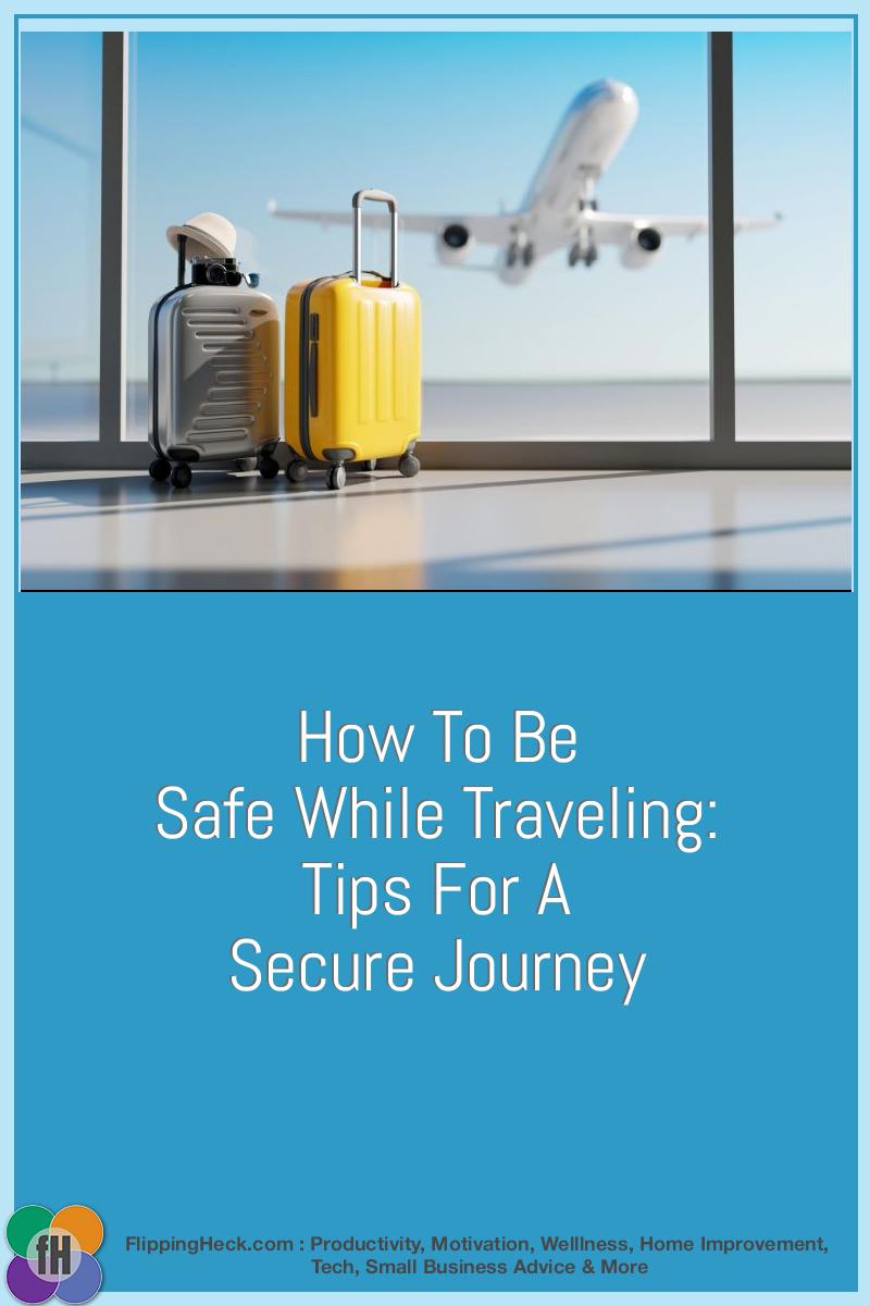 How To Be Safe While Traveling: Tips For A Secure Journey