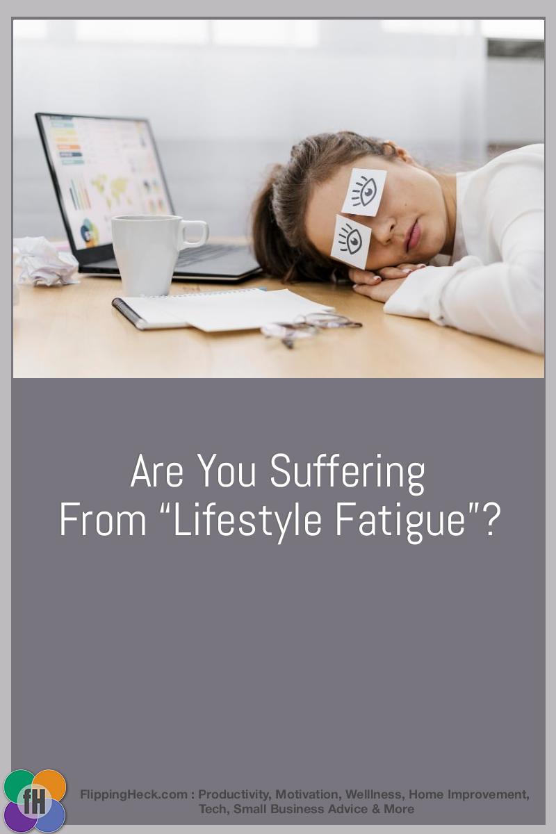 Are You Suffering from “Lifestyle Fatigue”?