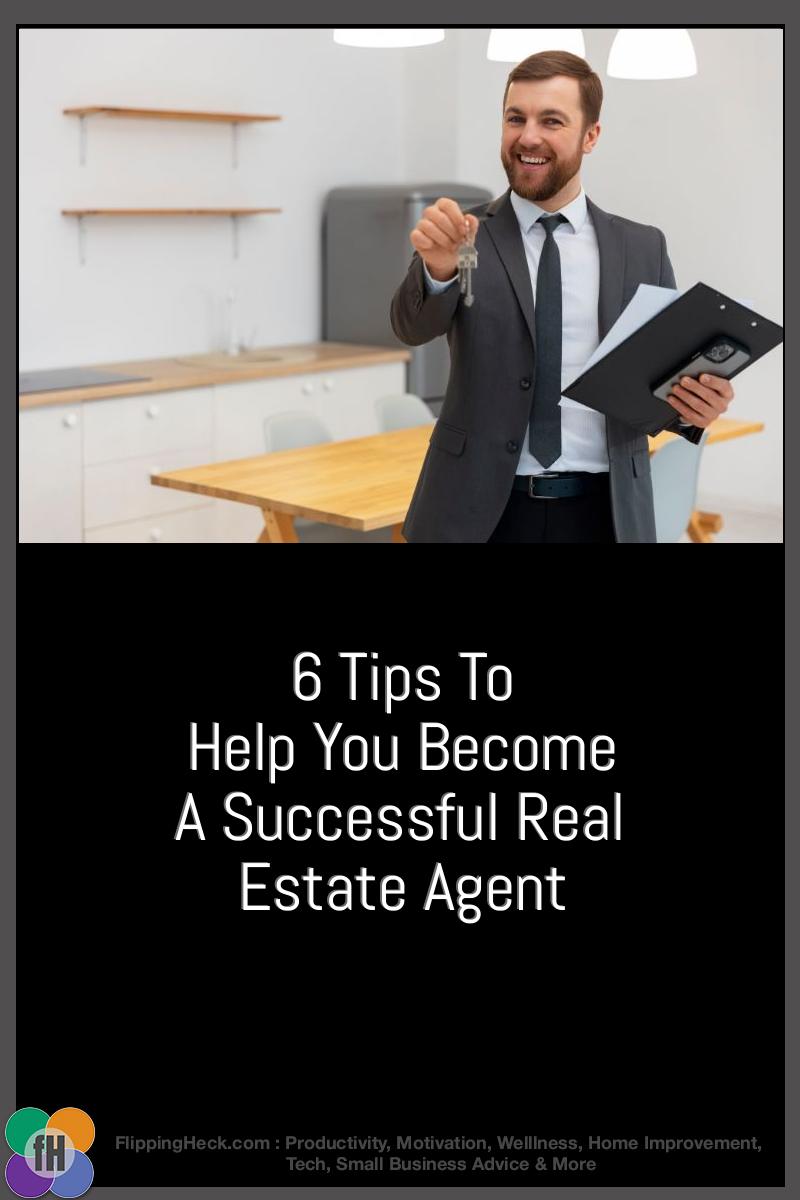 6 Tips To Help You Become A Successful Real Estate Agent