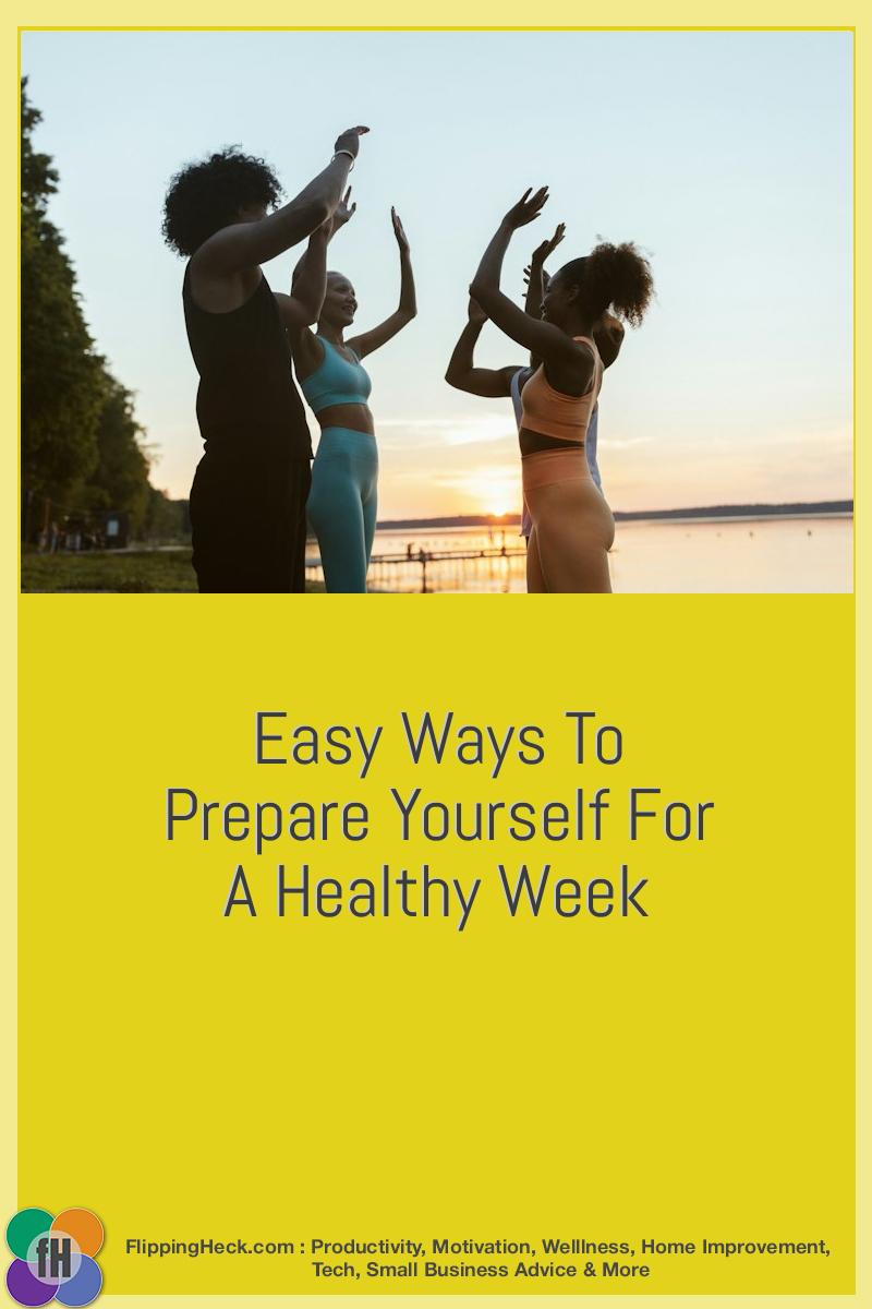 Easy Ways To Prepare Yourself For A Healthy Week