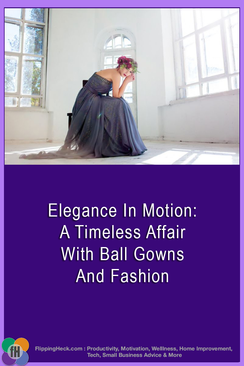 Elegance In Motion: A Timeless Affair With Ball Gowns And Fashion