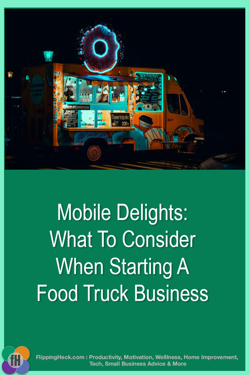 Mobile Delights: What To Consider When Starting A Food Truck Business