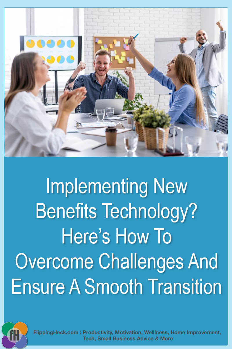 Implementing New Benefits Technology? Here’s How To Overcome Challenges And Ensure A Smooth Transition