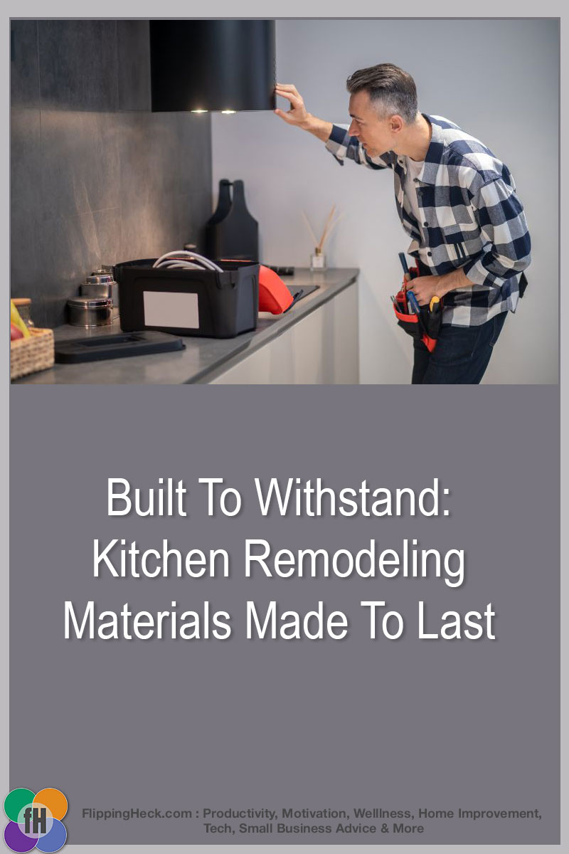 Built To Withstand: Kitchen Remodeling Materials Made To Last