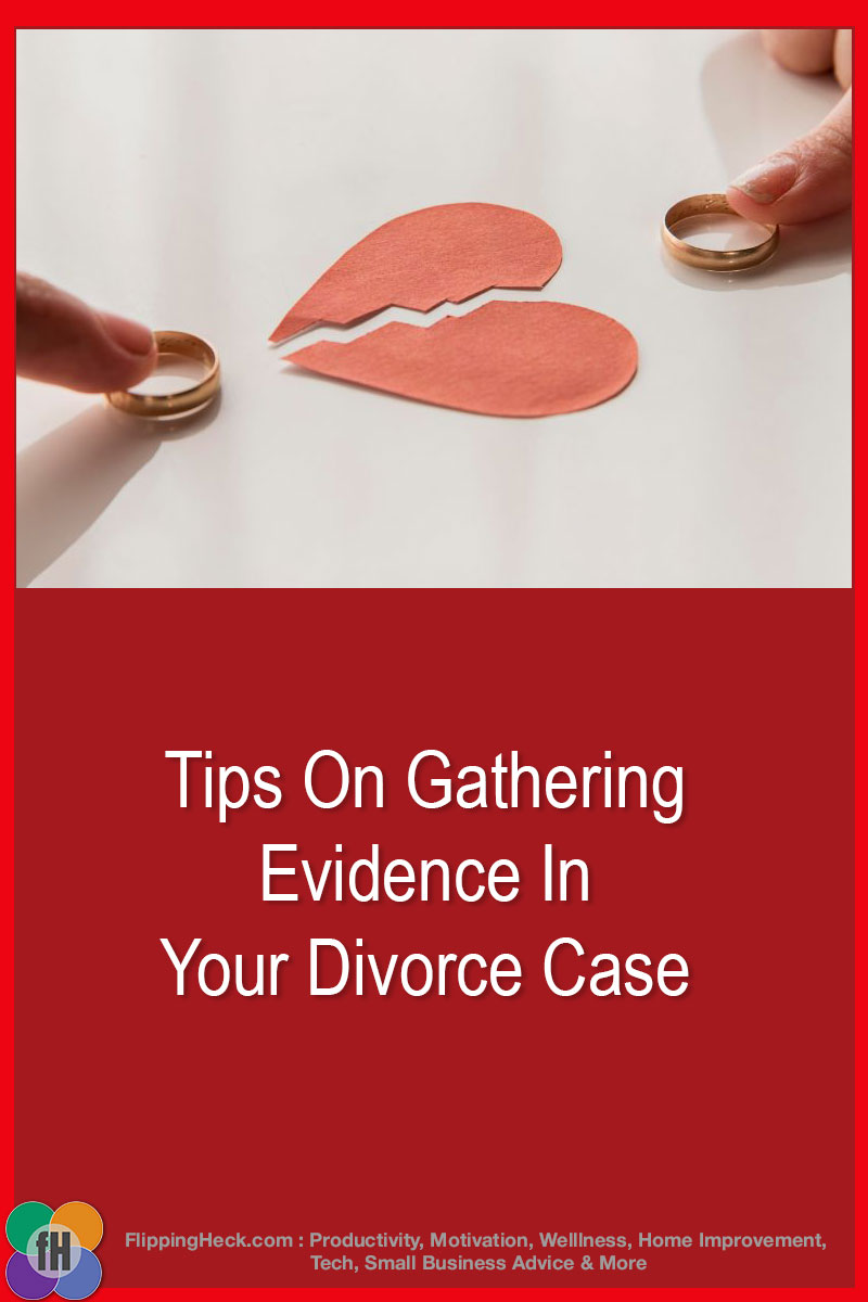 Tips On Gathering Evidence In Your Divorce Case