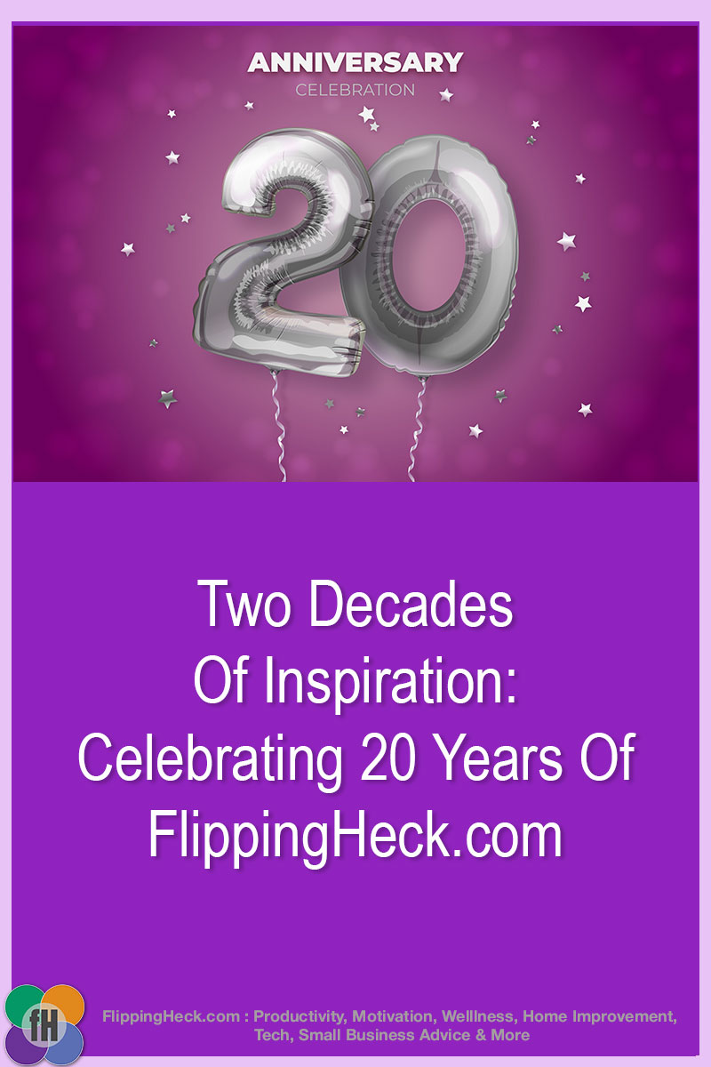 Two Decades Of Inspiration: Celebrating 20 Years Of FlippingHeck.com!