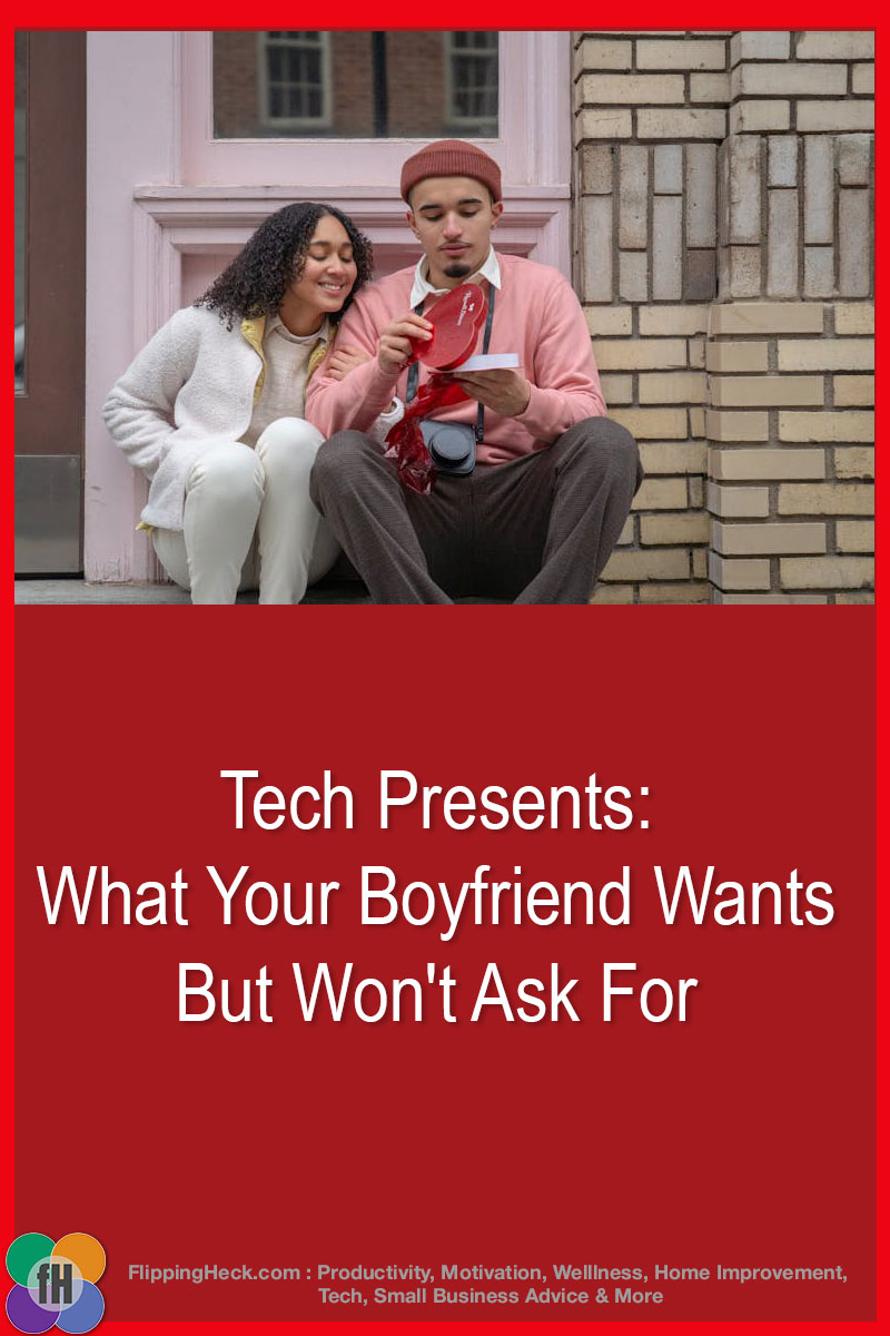 Tech Presents: What Your Boyfriend Wants But Won’t Ask For