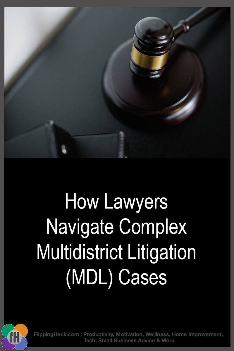 How Lawyers Navigate Complex Multidistrict Litigation (MDL) Cases