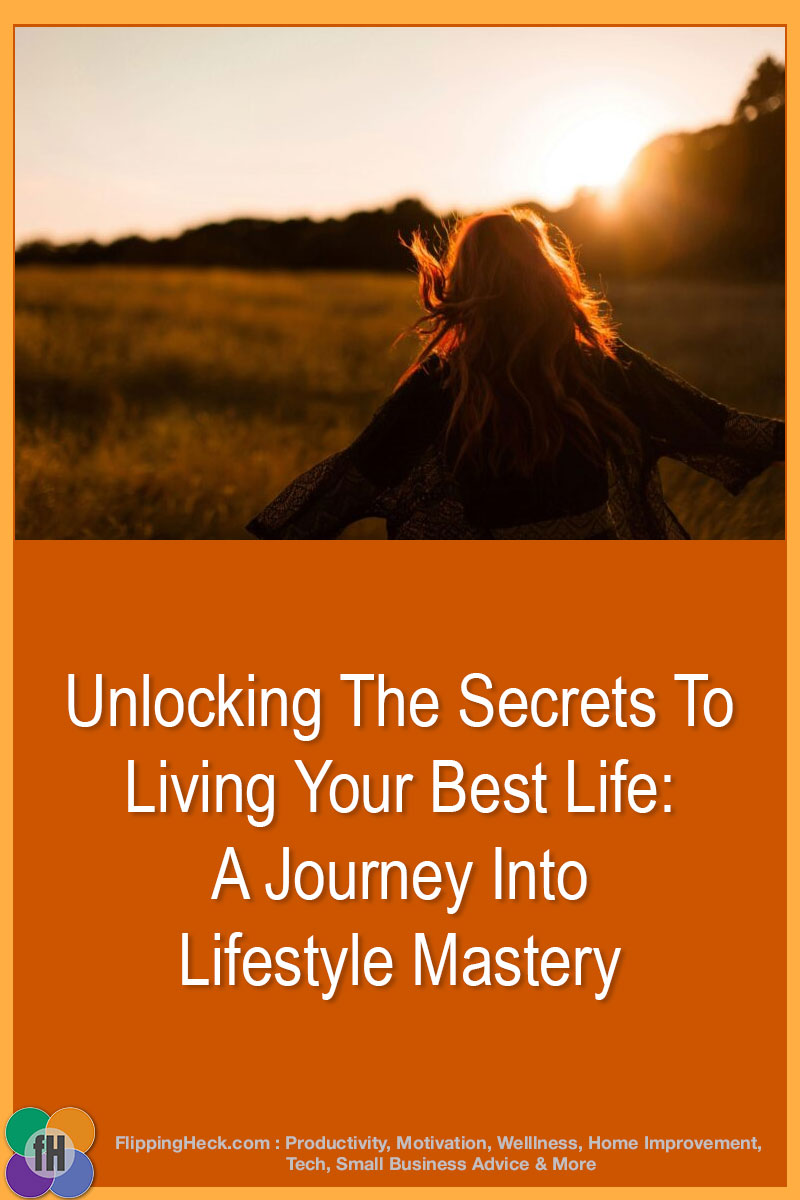 Unlocking The Secrets To Living Your Best Life: A Journey Into Lifestyle Mastery