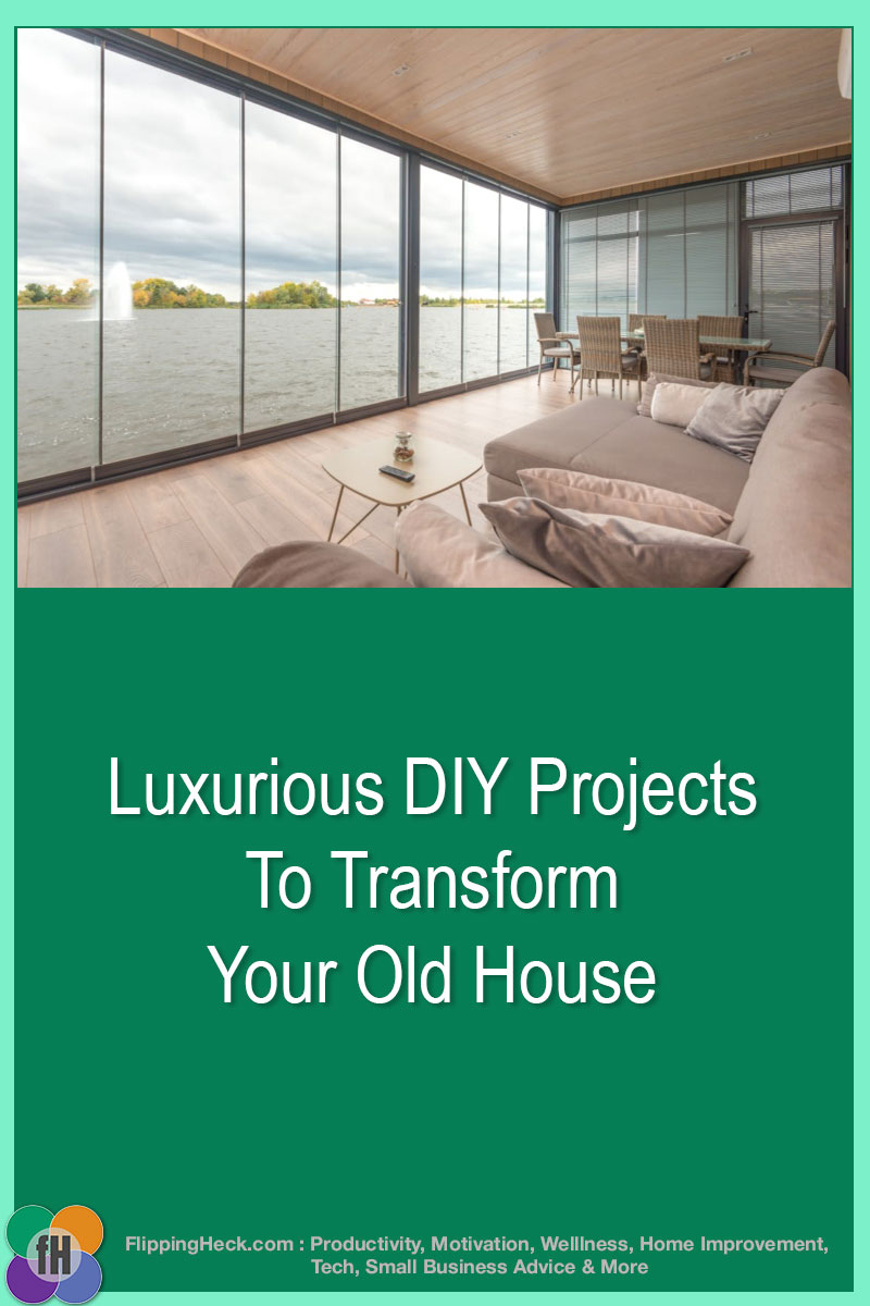 Luxurious DIY Projects To Transform Your Old House